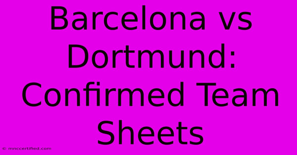 Barcelona Vs Dortmund: Confirmed Team Sheets