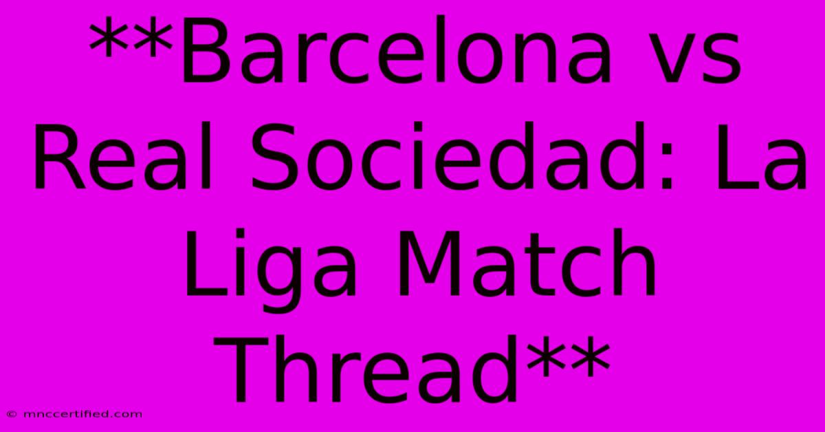 **Barcelona Vs Real Sociedad: La Liga Match Thread**