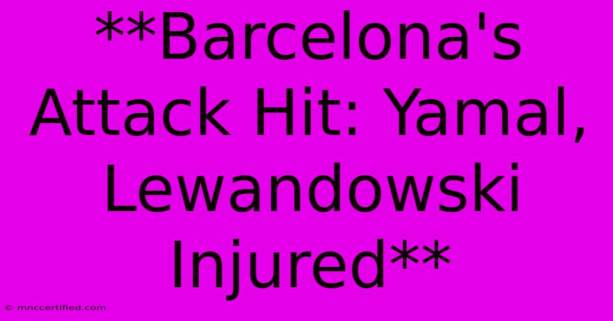 **Barcelona's Attack Hit: Yamal, Lewandowski Injured**