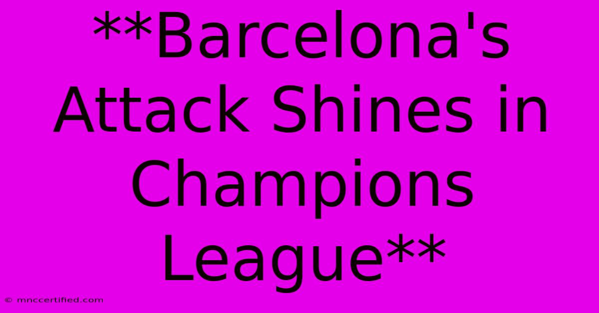 **Barcelona's Attack Shines In Champions League**