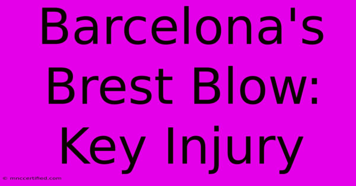 Barcelona's Brest Blow: Key Injury