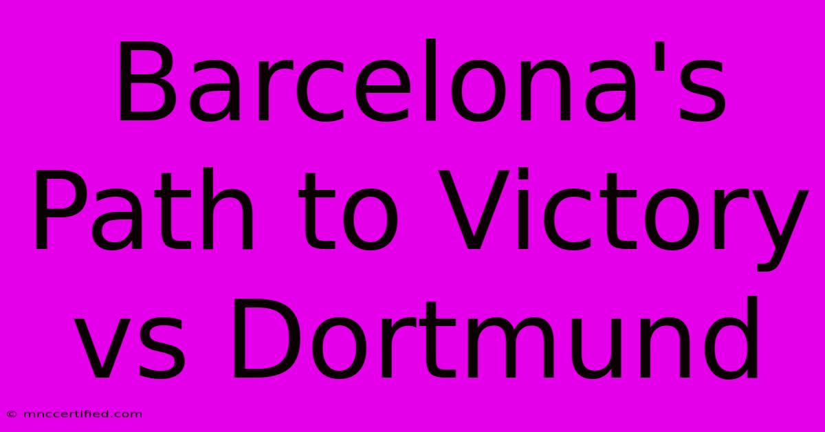 Barcelona's Path To Victory Vs Dortmund