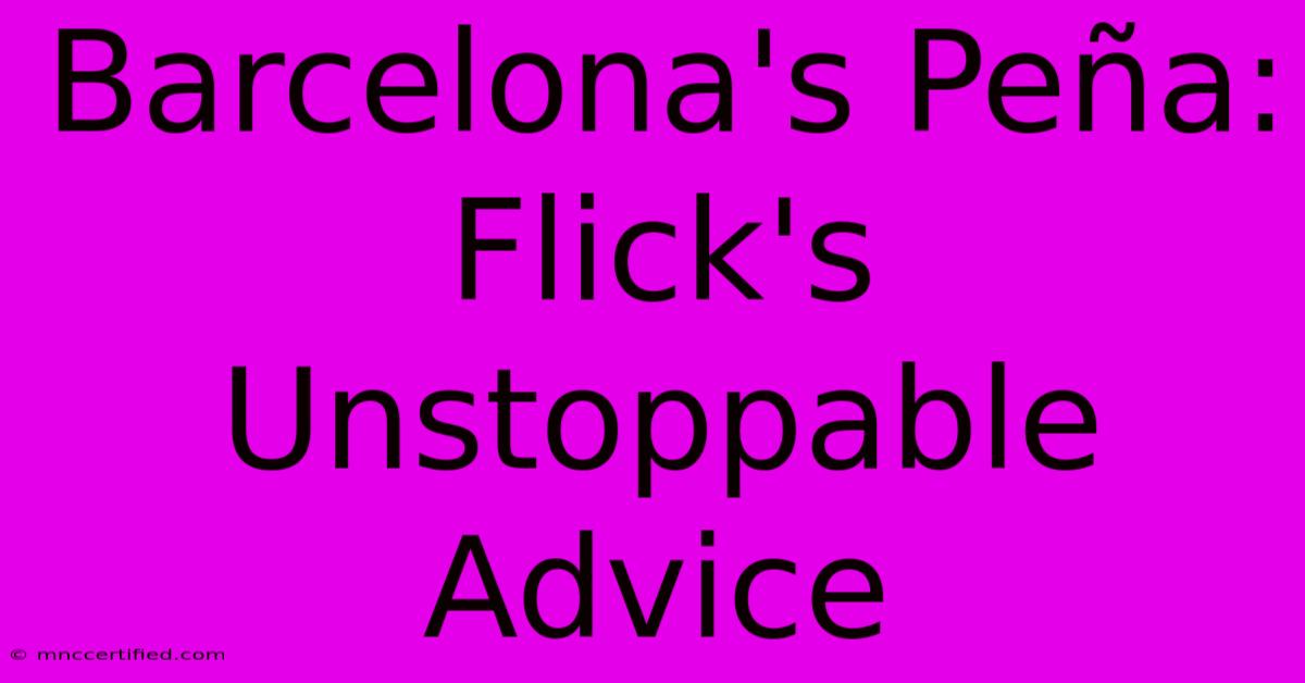 Barcelona's Peña: Flick's Unstoppable Advice