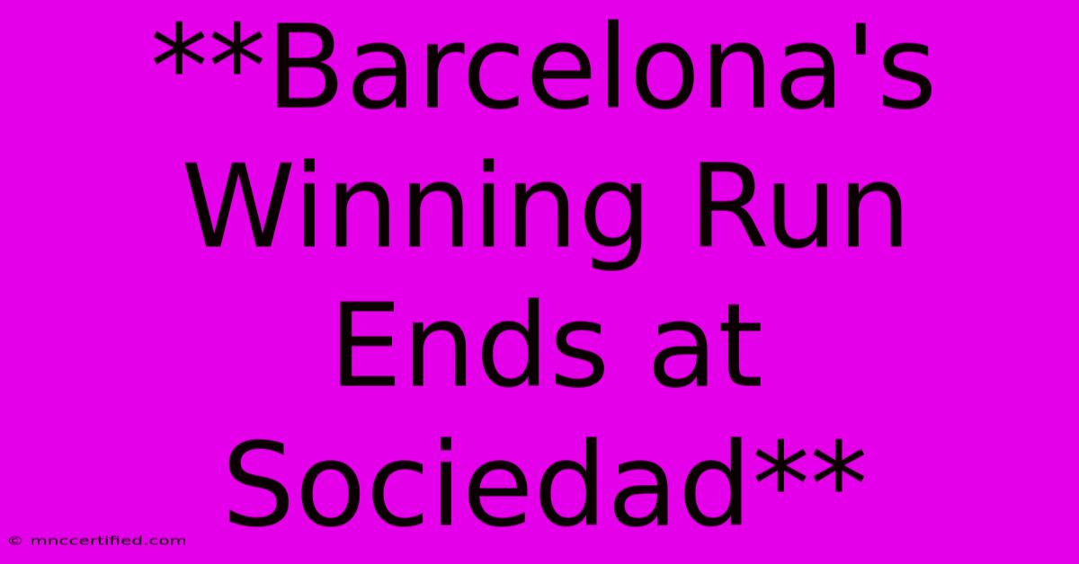 **Barcelona's Winning Run Ends At Sociedad**