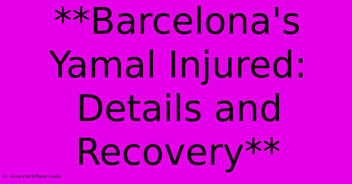 **Barcelona's Yamal Injured: Details And Recovery**