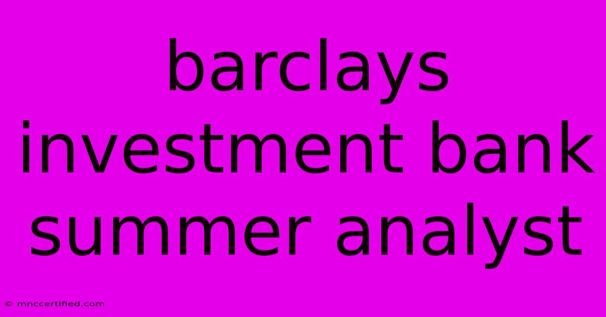 Barclays Investment Bank Summer Analyst