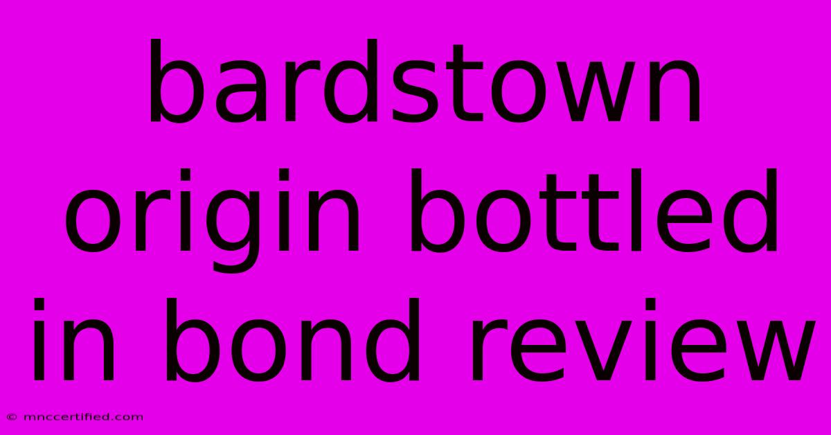 Bardstown Origin Bottled In Bond Review