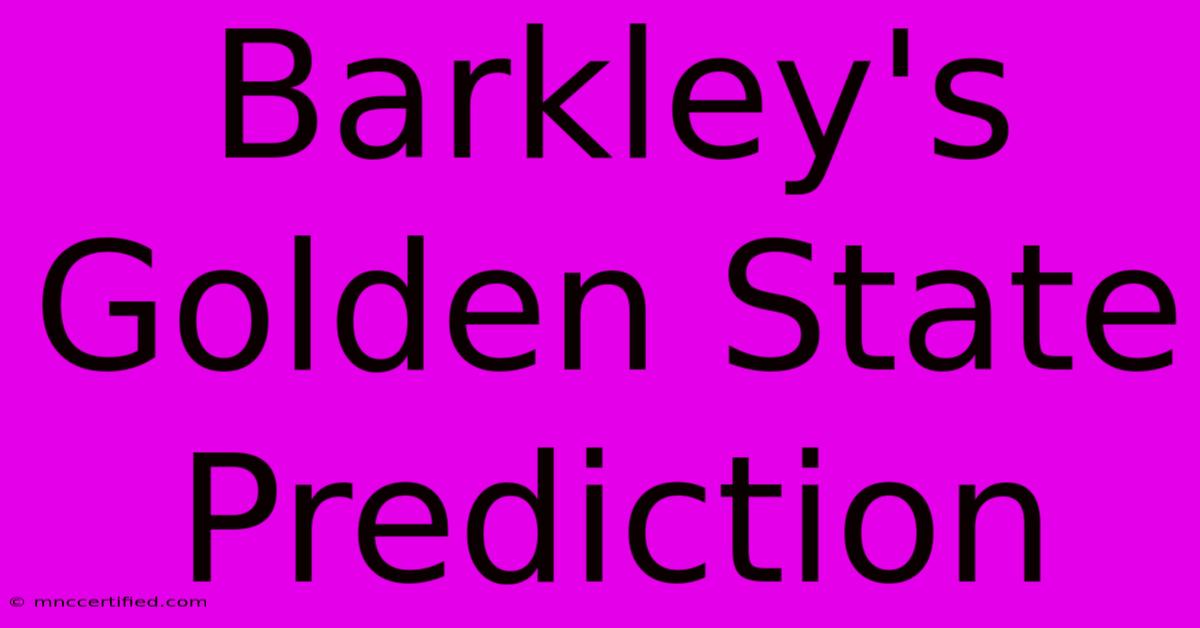 Barkley's Golden State Prediction