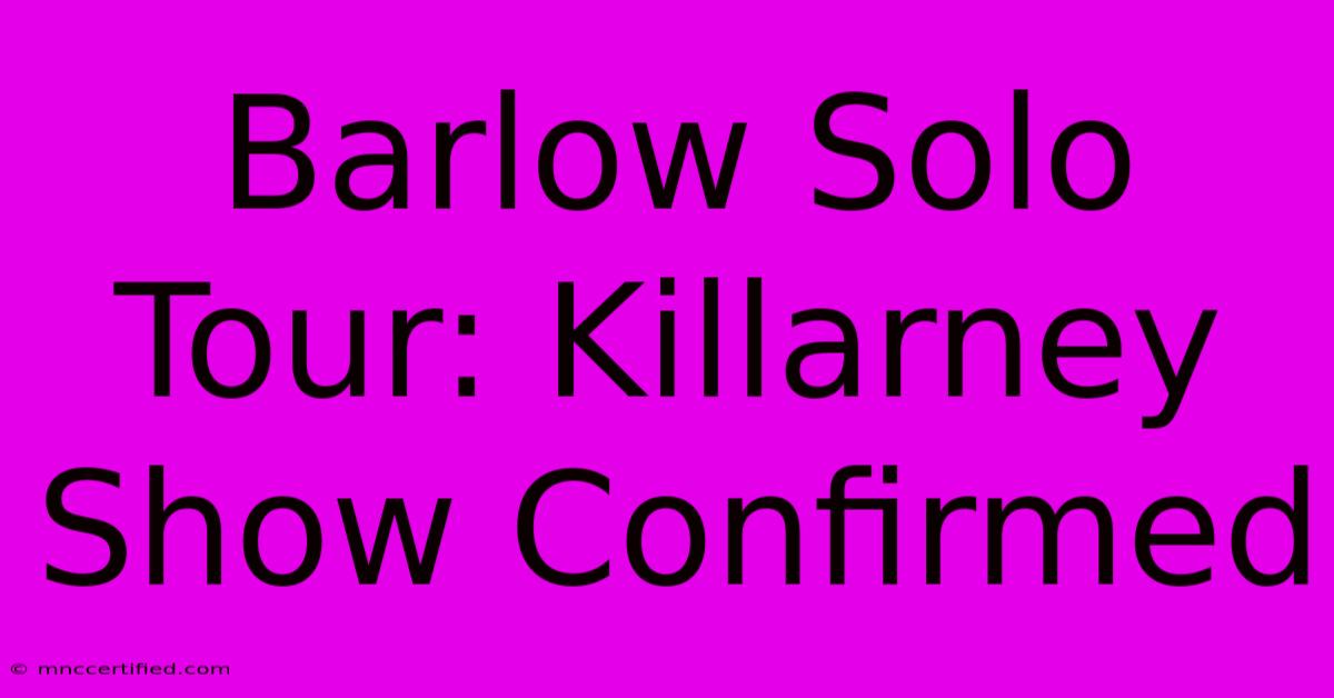 Barlow Solo Tour: Killarney Show Confirmed