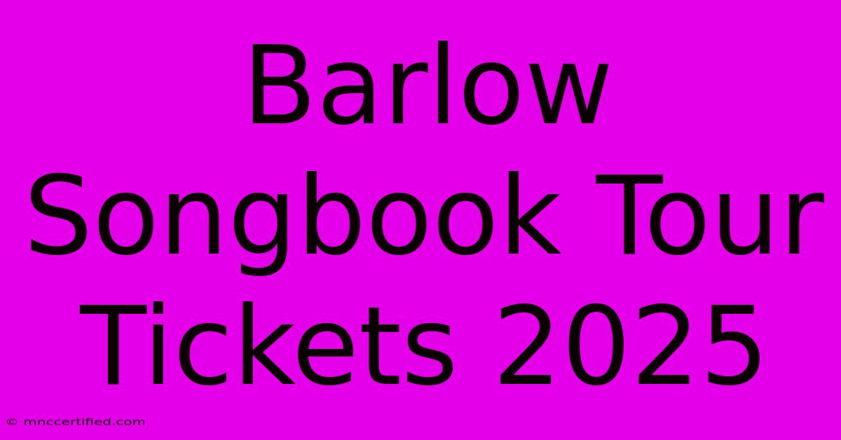 Barlow Songbook Tour Tickets 2025