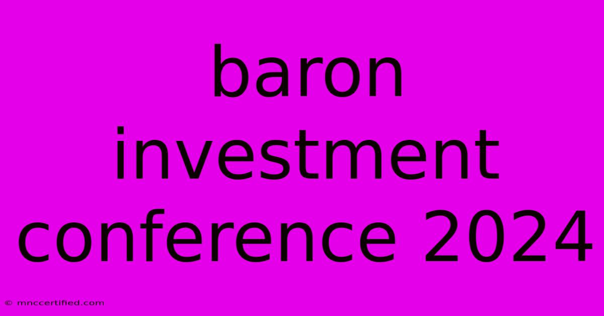 Baron Investment Conference 2024