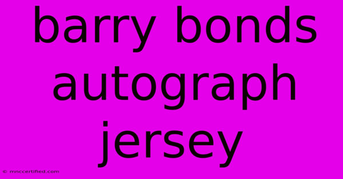 Barry Bonds Autograph Jersey