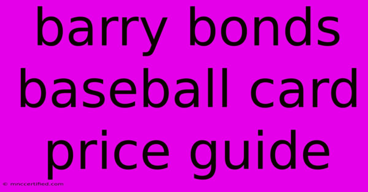 Barry Bonds Baseball Card Price Guide