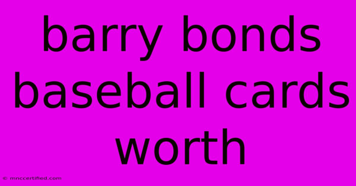 Barry Bonds Baseball Cards Worth