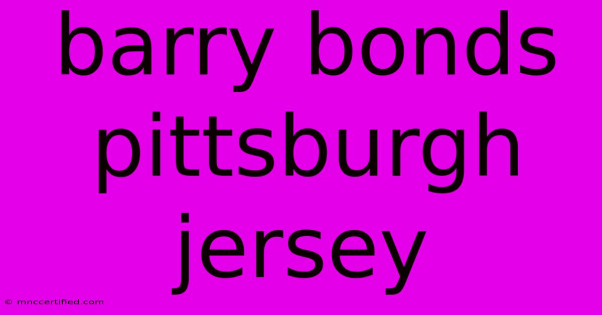 Barry Bonds Pittsburgh Jersey