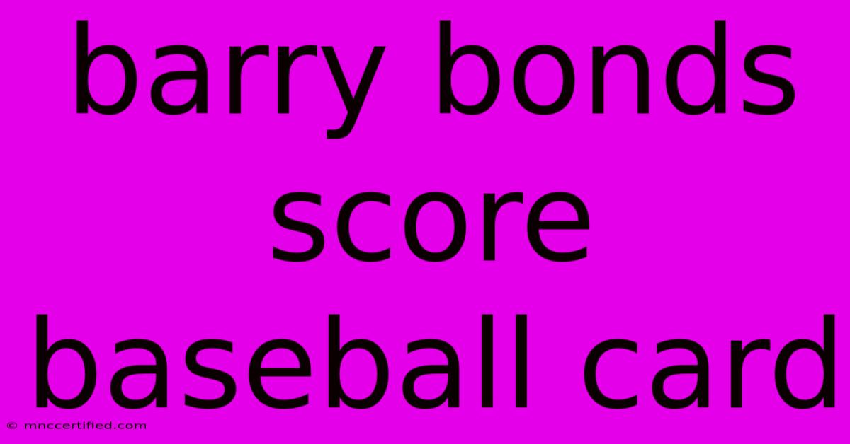 Barry Bonds Score Baseball Card