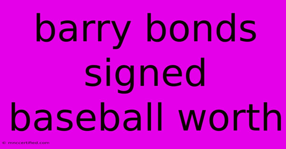 Barry Bonds Signed Baseball Worth