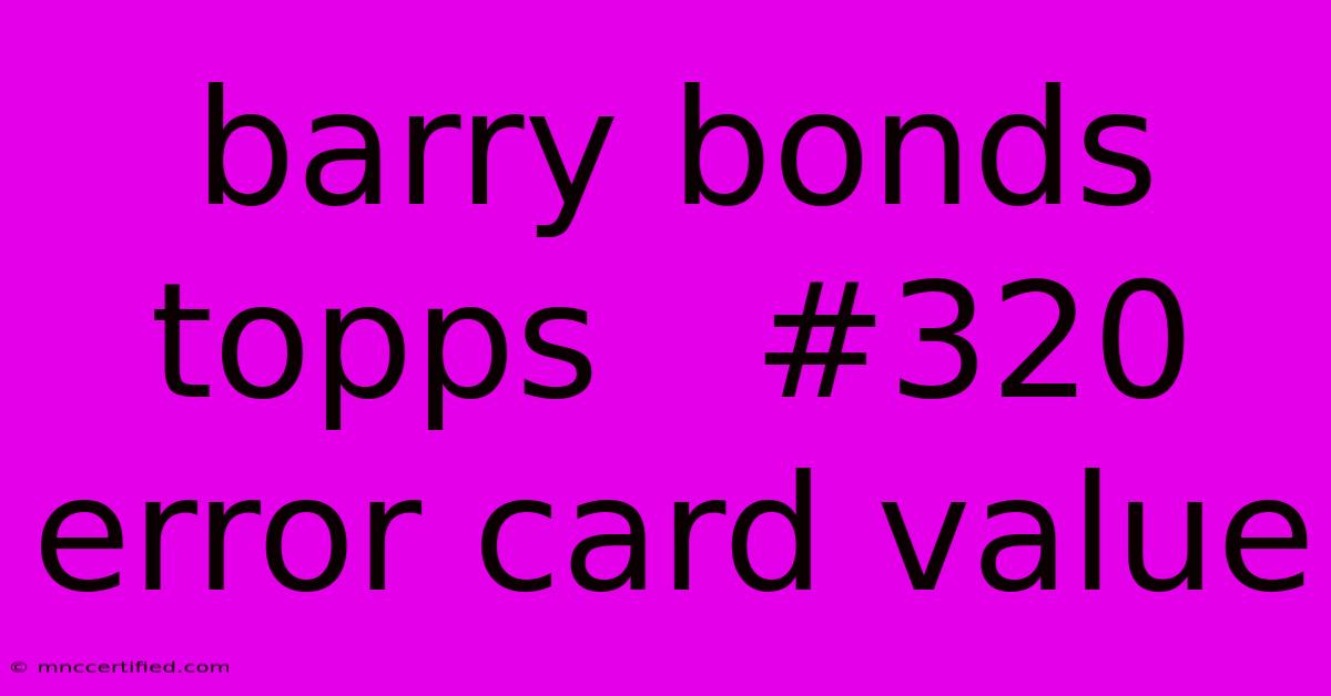 Barry Bonds Topps   #320 Error Card Value