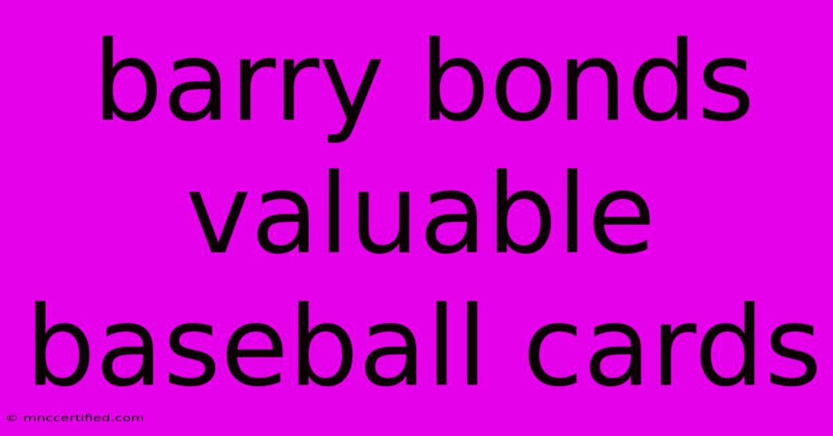 Barry Bonds Valuable Baseball Cards