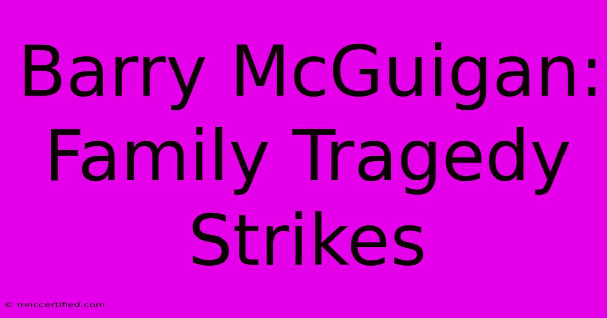 Barry McGuigan: Family Tragedy Strikes