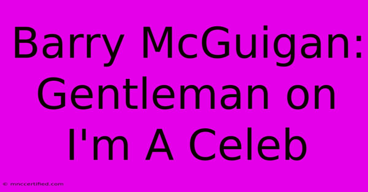 Barry McGuigan: Gentleman On I'm A Celeb