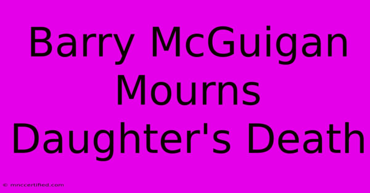 Barry McGuigan Mourns Daughter's Death