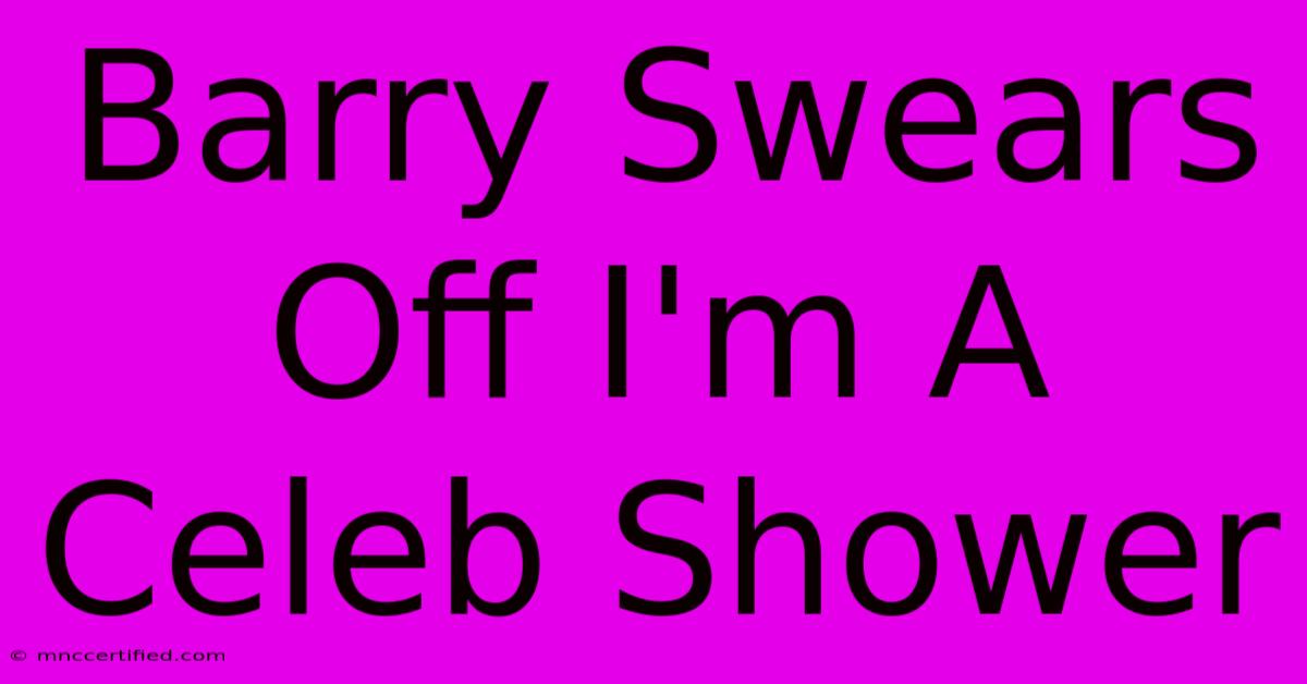 Barry Swears Off I'm A Celeb Shower