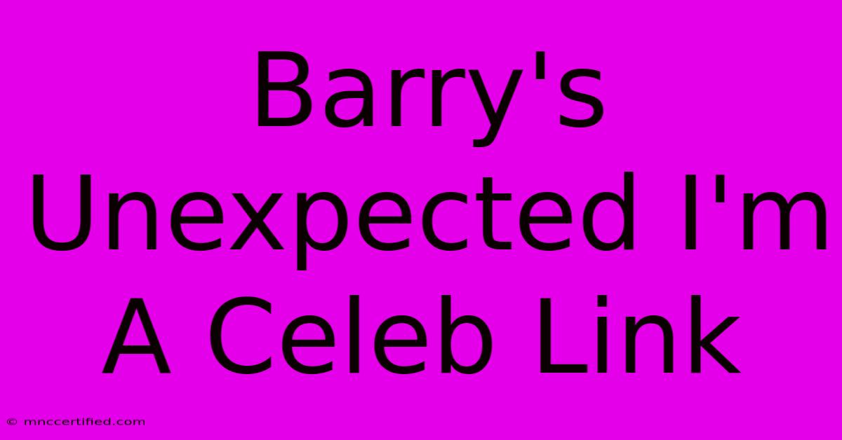 Barry's Unexpected I'm A Celeb Link