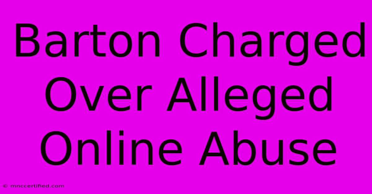 Barton Charged Over Alleged Online Abuse