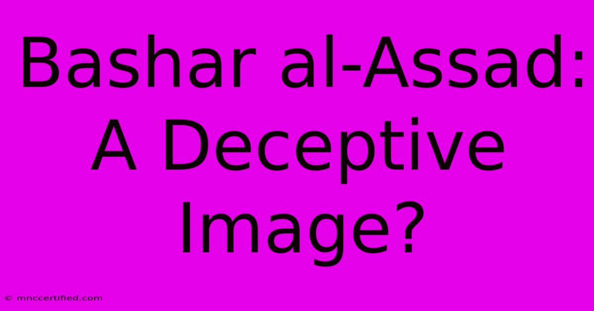 Bashar Al-Assad: A Deceptive Image?