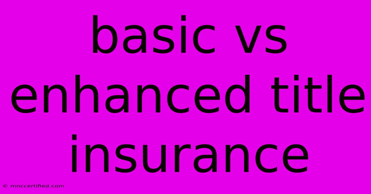 Basic Vs Enhanced Title Insurance