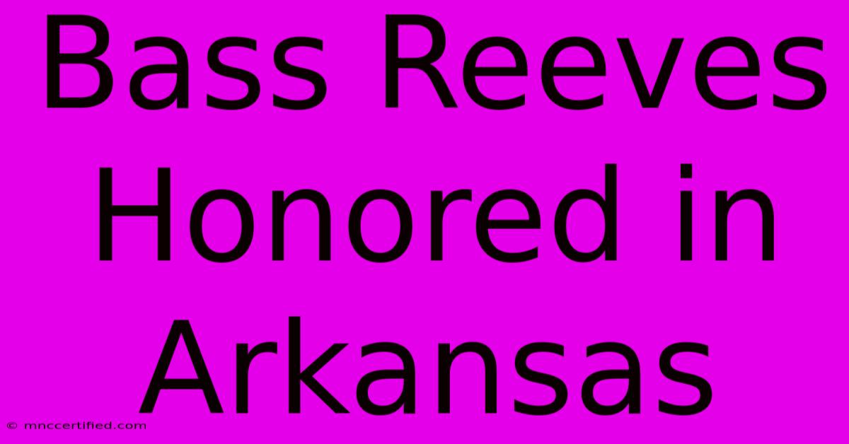 Bass Reeves Honored In Arkansas