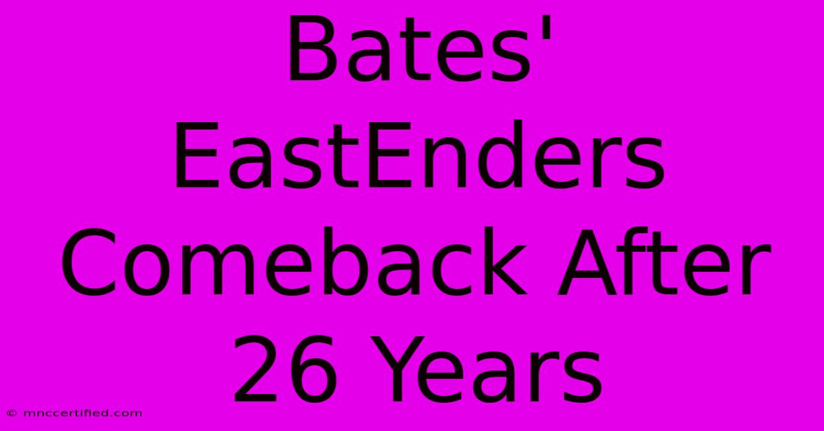 Bates' EastEnders Comeback After 26 Years