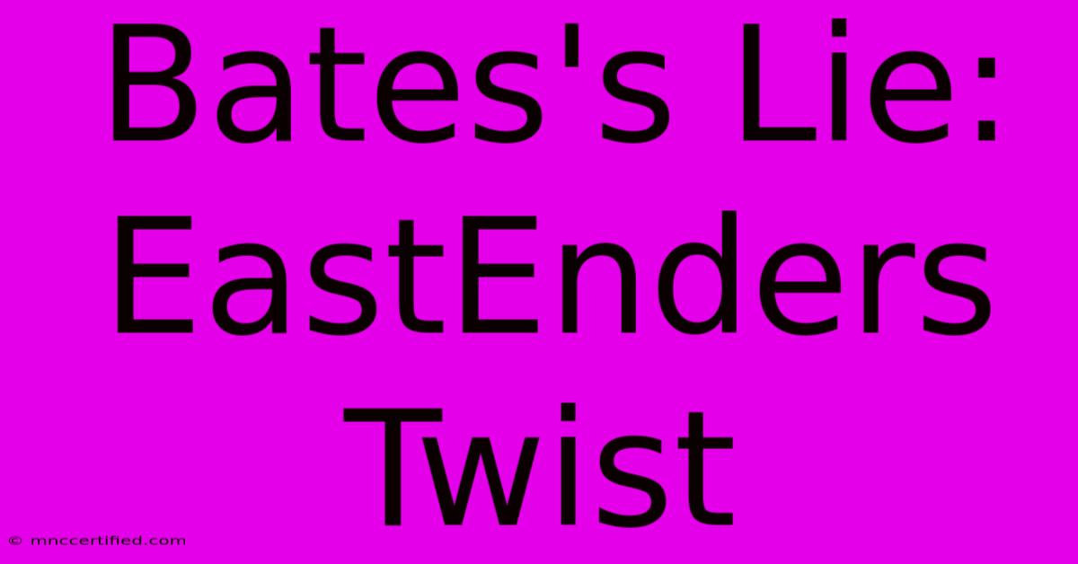 Bates's Lie: EastEnders Twist