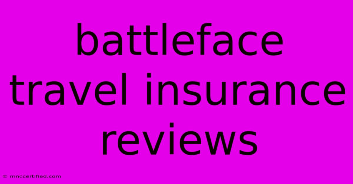 Battleface Travel Insurance Reviews