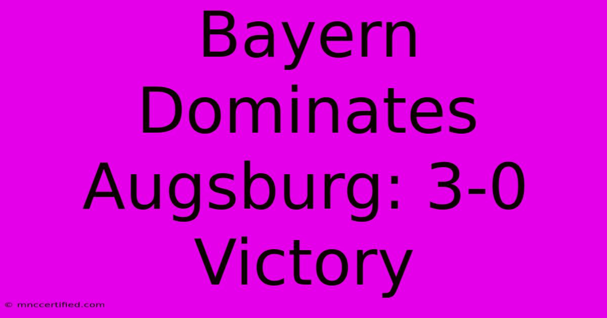 Bayern Dominates Augsburg: 3-0 Victory