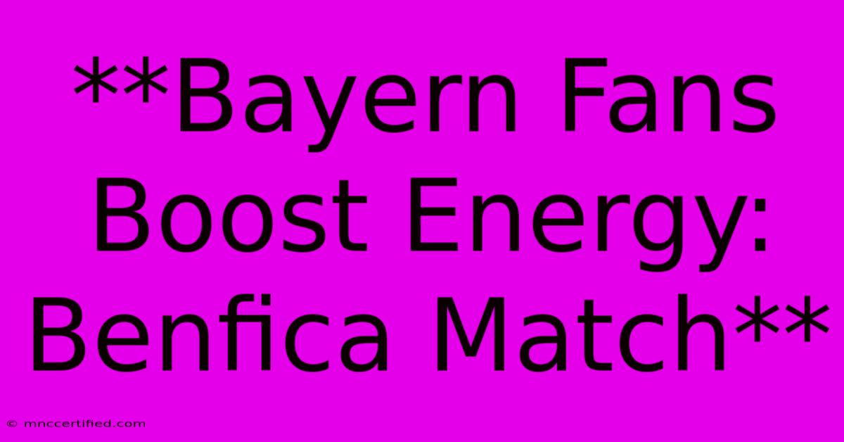 **Bayern Fans Boost Energy: Benfica Match**