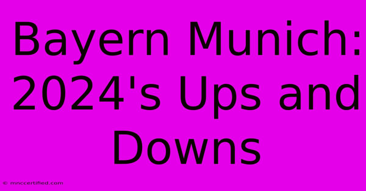 Bayern Munich: 2024's Ups And Downs