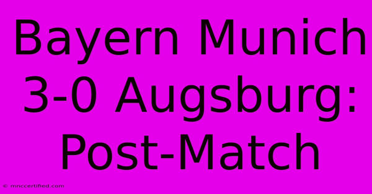 Bayern Munich 3-0 Augsburg: Post-Match