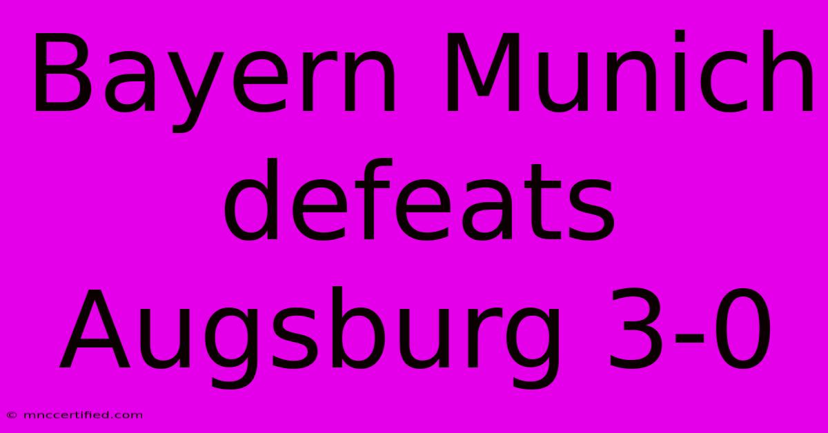 Bayern Munich Defeats Augsburg 3-0