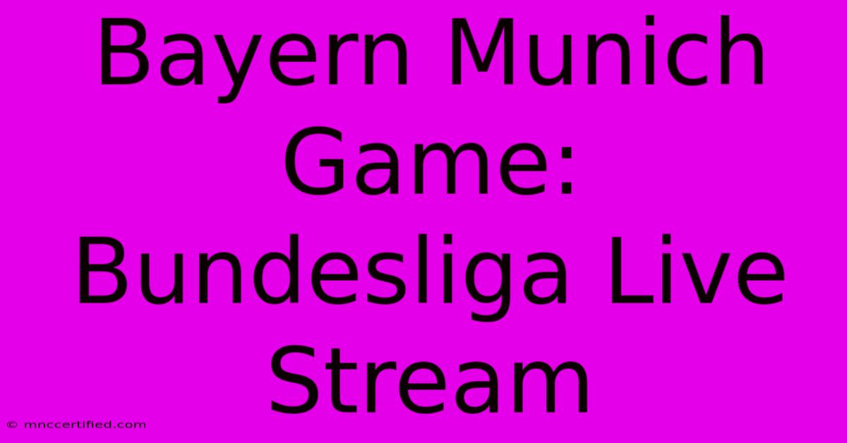 Bayern Munich Game: Bundesliga Live Stream