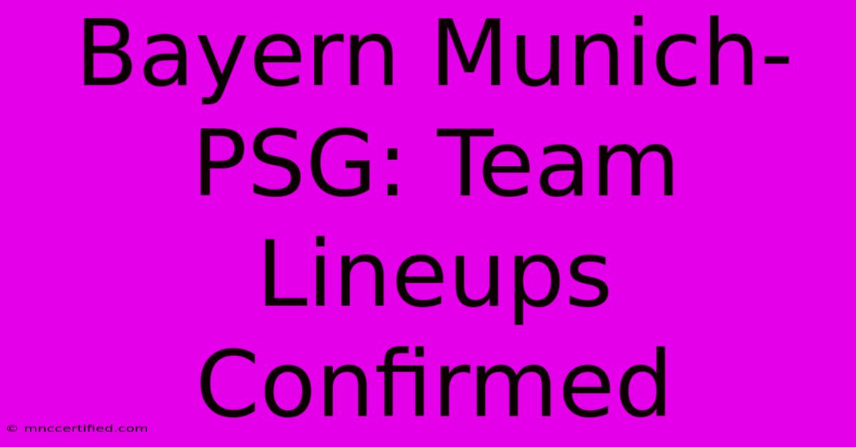 Bayern Munich-PSG: Team Lineups Confirmed