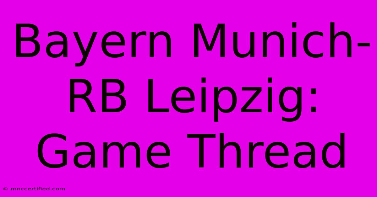 Bayern Munich-RB Leipzig: Game Thread