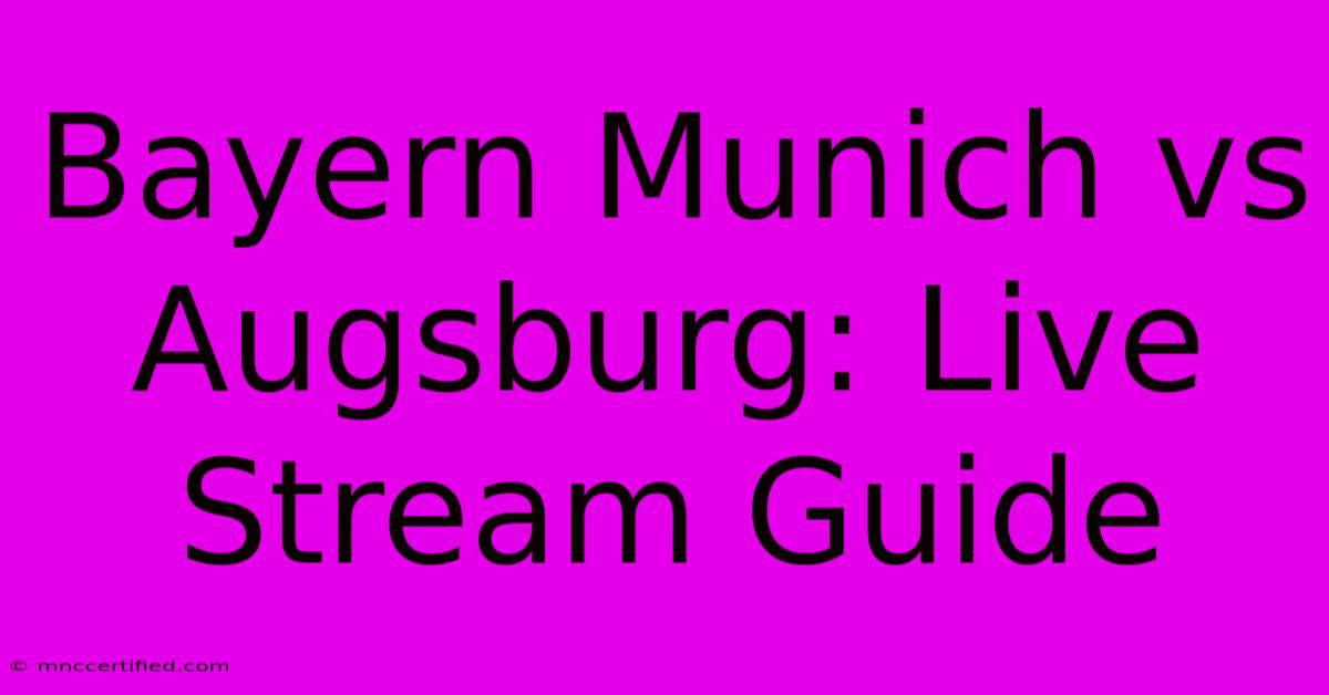 Bayern Munich Vs Augsburg: Live Stream Guide