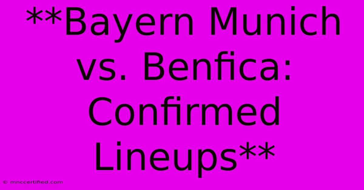 **Bayern Munich Vs. Benfica: Confirmed Lineups**