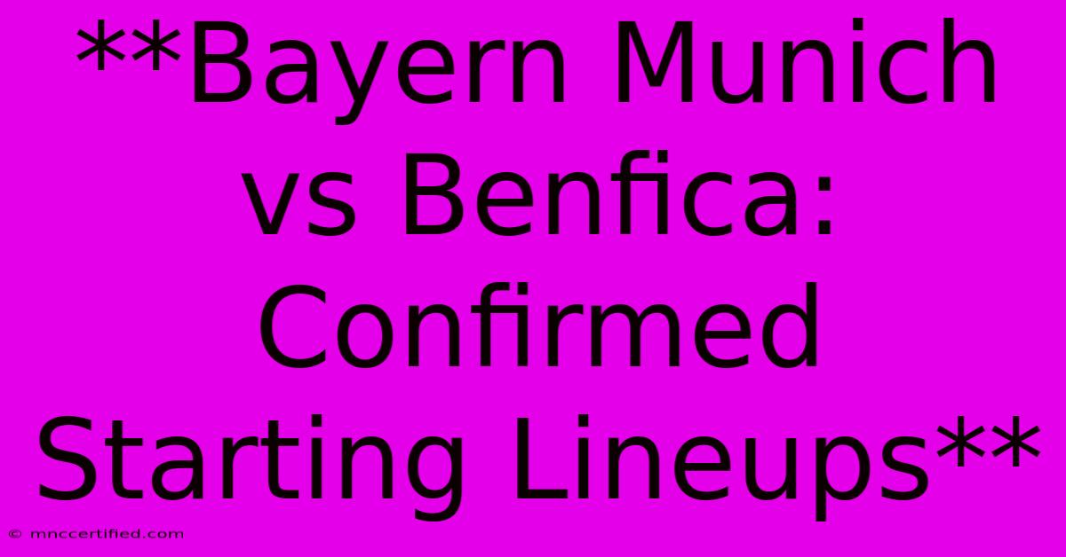 **Bayern Munich Vs Benfica: Confirmed Starting Lineups**