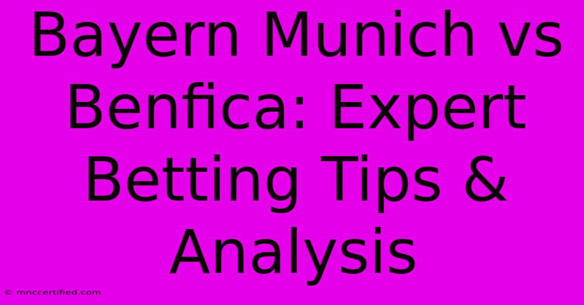 Bayern Munich Vs Benfica: Expert Betting Tips & Analysis