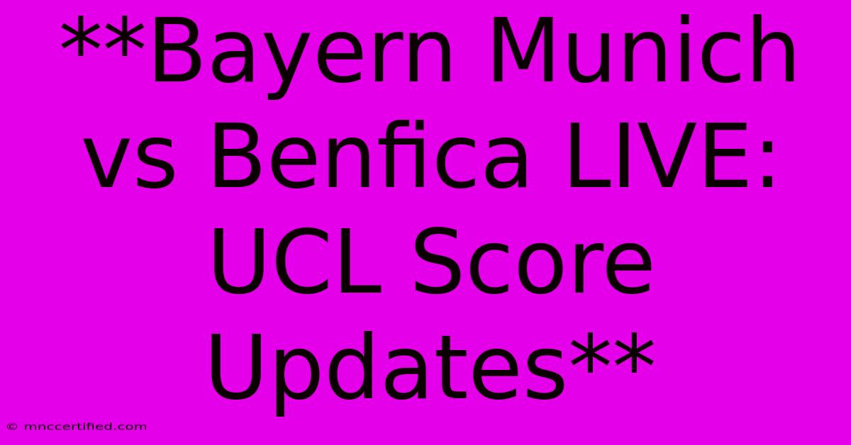 **Bayern Munich Vs Benfica LIVE: UCL Score Updates**