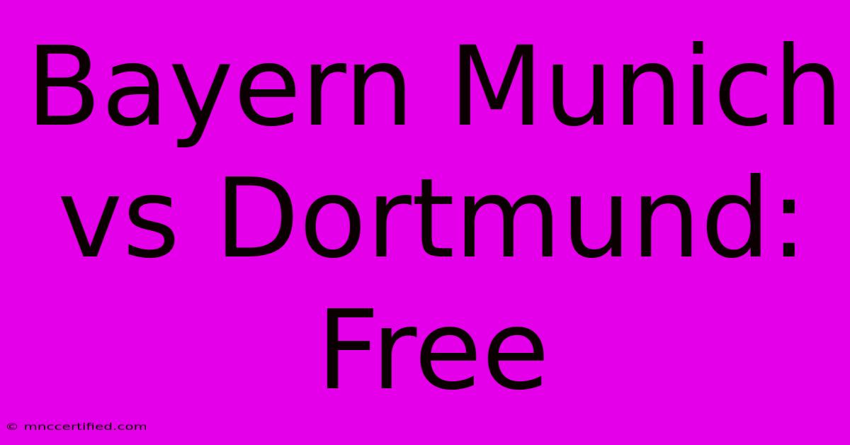 Bayern Munich Vs Dortmund: Free