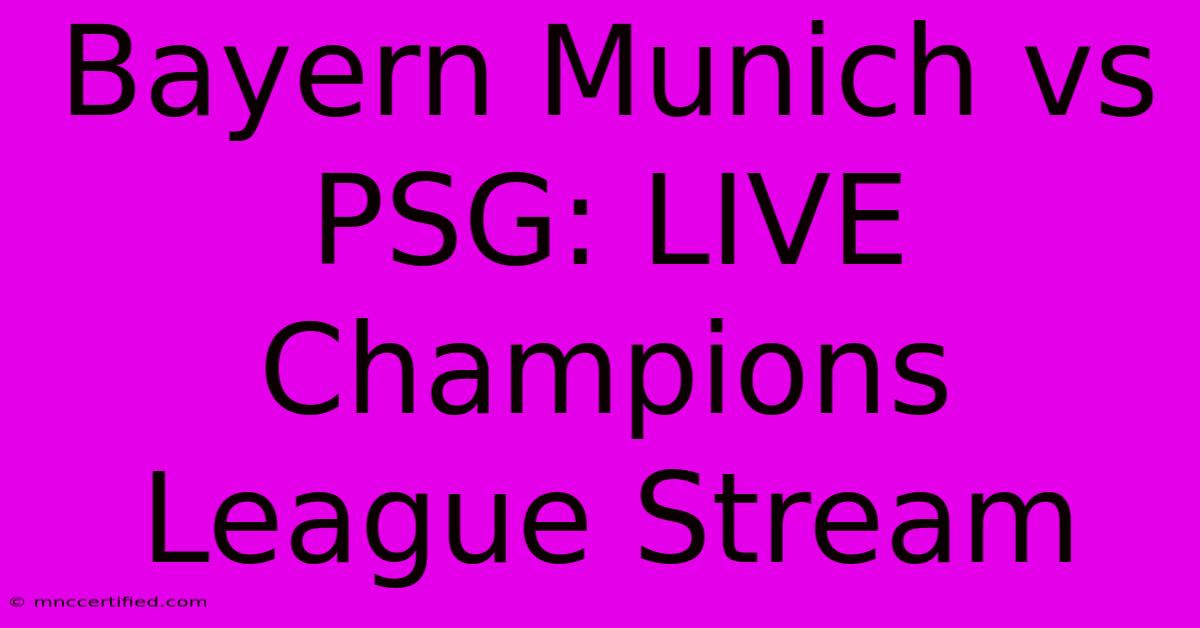 Bayern Munich Vs PSG: LIVE Champions League Stream